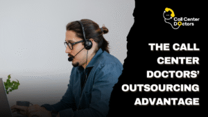 The Call Center Doctors’ Outsourcing Advantage